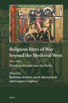 Religious Rites of War Beyond the Medieval West: Volume 1: Northern Europe and the Baltic