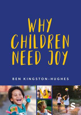 Why Children Need Joy: The Fundamental Truth about Childhood