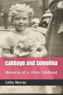 Cabbage and Semolina: Memories of a 1950s Childhood