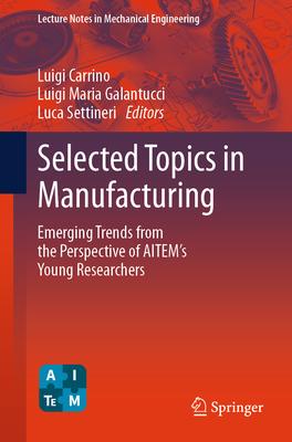 Selected Topics in Manufacturing: Emerging Trends from the Perspective of Aitem’s Young Researchers