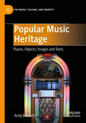 Popular Music Heritage: Places, Objects, Images and Texts