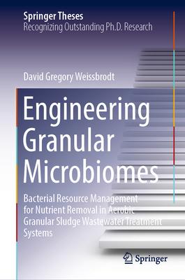 Engineering Granular Microbiomes: Bacterial Resource Management for Nutrient Removal in Aerobic Granular Sludge Wastewater Treatment Systems