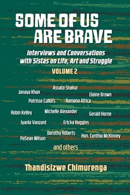 Some of Us Are Brave (Volume 2): Interviews and Conversations with Sistas in Life and Struggle