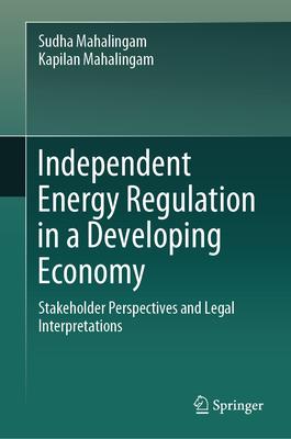 Independent Energy Regulation in a Developing Economy: Stakeholder Perspectives and Legal Interpretations