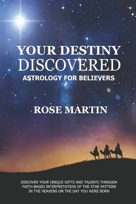 Your Destiny Discovered: Astrology for Believers