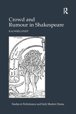 Crowd and Rumour in Shakespeare. by Kai Wiegandt