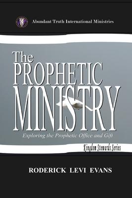 The Prophetic Ministry: Exploring the Prophetic Office and Gift