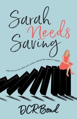 Sarah Needs Saving: A Fast-Paced domestic thriller set in rural Devon, the debut novel from DCR Bond, the promising new voice in Women’s F