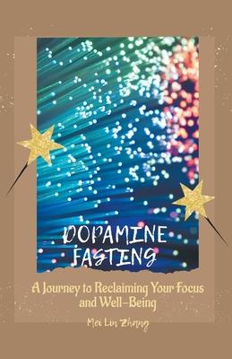 Dopamine Fasting: A Journey to Reclaiming Your Focus and Well-Being