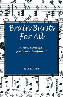 Brain Bursts For All: A new concept, simple or profound