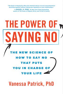 The Power of Saying No: The New Science of How to Say No That Puts You in Charge of Your Life