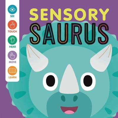 Sensory ’Saurus: An Interactive Touch & Feel Book for Babies