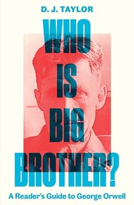 Who Is Big Brother?: A Reader’s Guide to George Orwell