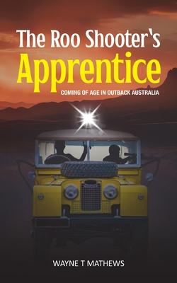 The Roo Shooter’s Apprentice: Coming of Age in Outback Australia