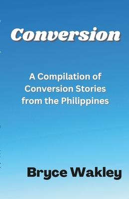 Conversion: A Compilation of Conversion Stories from the Philippines