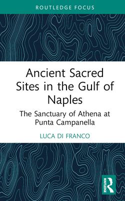 Ancient Sacred Sites in the Gulf of Naples: The Sanctuary of Athena at Punta Campanella