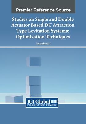 Studies on Single and Double Actuator Based DC Attraction Type Levitation Systems: Optimization Techniques
