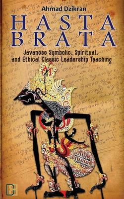 Hasta Brata: Classic Javanese Symbolic, Spiritual, and Ethical Leadership Teaching