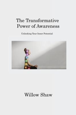 The Transformative Power of Awareness: Unlocking Your Inner Potential
