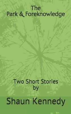 The Park & Foreknowledge: Two Short Stories by Shaun Kennedy