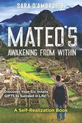 Mateo’s Awakening from Within: Discover Your Six Innate Gifts to Succeed in Life