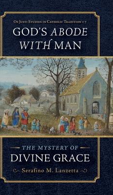 God’s Abode with Man: The Mystery of Divine Grace