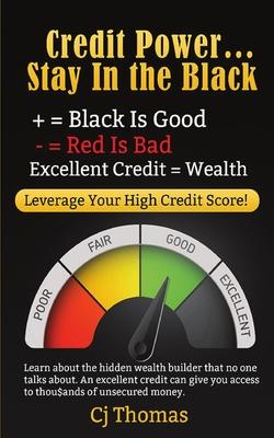 Credit Power - Stay in the Black: Excellent Credit = Wealth