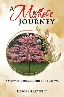 A Mother’s Journey: A Story of Drugs, Suicide, and Survival