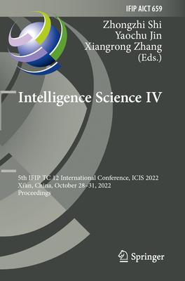 Intelligence Science IV: 5th Ifip Tc 12 International Conference, Icis 2022, Xi’an, China, October 28-31, 2022, Proceedings