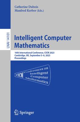 Intelligent Computer Mathematics: 16th International Conference, CICM 2023, Cambridge, Uk, September 4-8, 2023, Proceedings