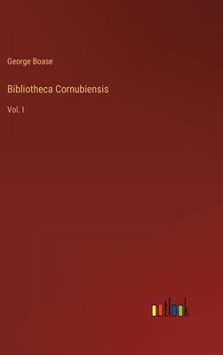 Bibliotheca Cornubiensis: Vol. I