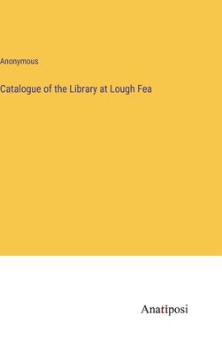 Catalogue of the Library at Lough Fea