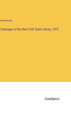 Catalogue of the New York State Library, 1872