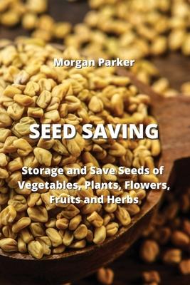 Seed Saving: Storage and Save Seeds of Vegetables, Plants, Flowers, Fruits and Herbs