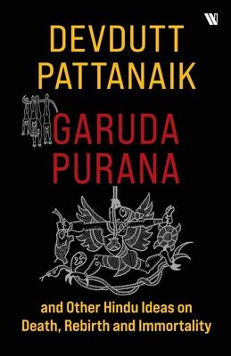 Garuda Purana And Other Hindu Ideas Of Death, Rebirth And Immortality