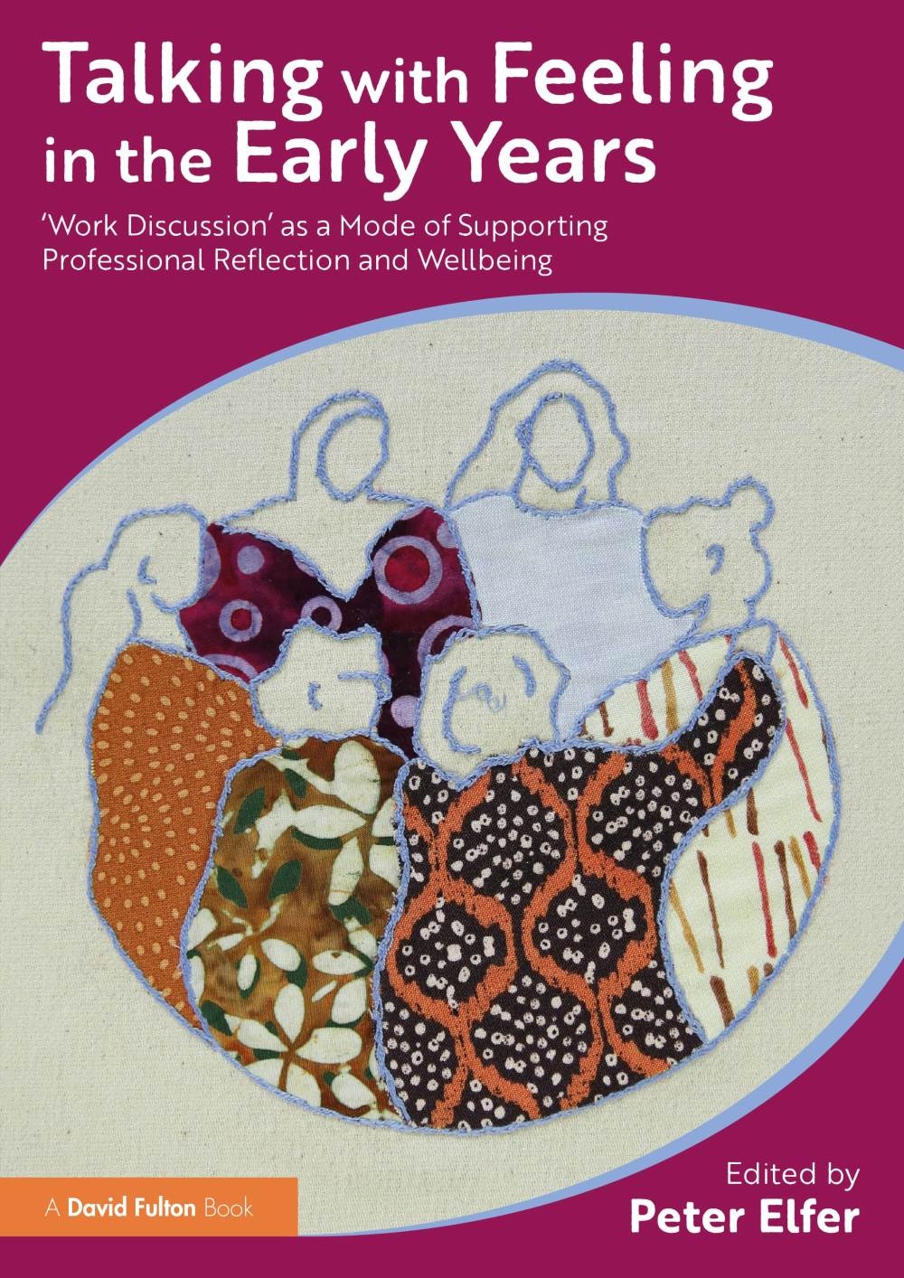 Talking with Feeling in the Early Years: ’Work Discussion’ as a Model of Supporting Professional Reflection and Wellbeing