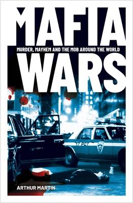 Mafia Wars: Murder, Mayhem and the Mob Around the World