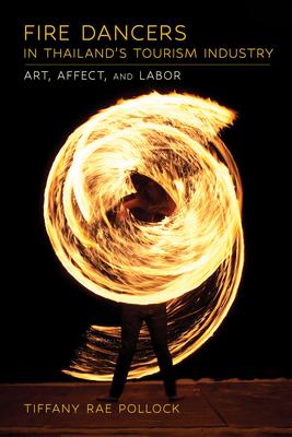 Fire Dancers in Thailand’s Tourism Industry: Art, Affect, and Labor