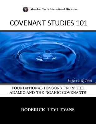 Covenant Studies 101: Foundational Lessons from the Adamic and the Noahic Covenants