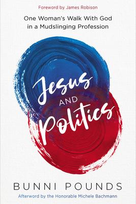 Jesus and Politics: One Woman’s Walk with God in a Mudslinging Profession