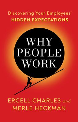 Why People Work: Leadership Strategies for Building Culture, Engagement and Retention