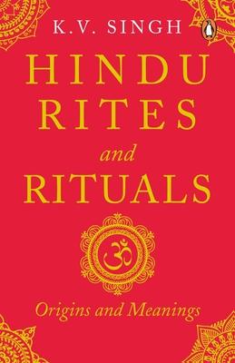 Hindu Rites and Rituals: Origins and Meanings