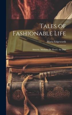 Tales of Fashionable Life: Almeria. Madame De Fleury. the Dun