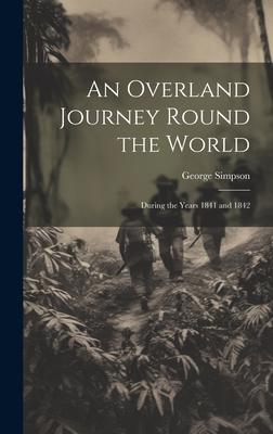 An Overland Journey Round the World: During the Years 1841 and 1842