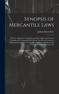 Synopsis of Mercantile Laws: With an Appendix: Containing the Most Approved Forms of Notarial and Commercial Precedents, Special and Common, Requir