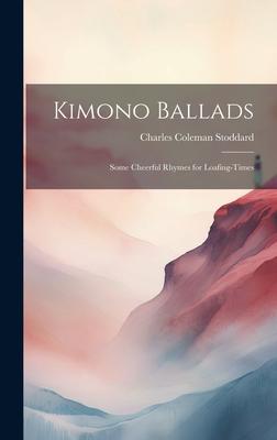 Kimono Ballads: Some Cheerful Rhymes for Loafing-Times