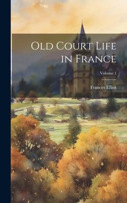 Old Court Life in France; Volume 1