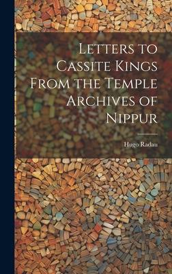 Letters to Cassite Kings From the Temple Archives of Nippur