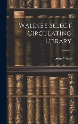 Waldie’s Select Circulating Library; Volume 1