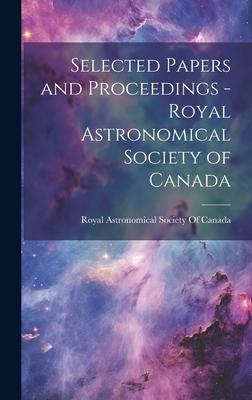 Selected Papers and Proceedings - Royal Astronomical Society of Canada